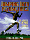 Jumping Into Plyometrics: 100 Exercises For Power & Strength